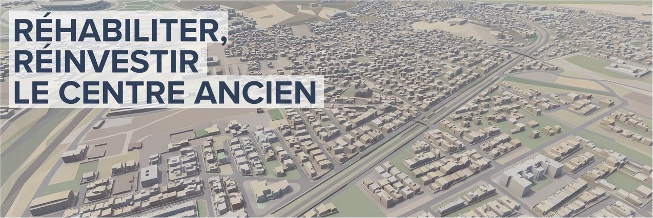 Réhabiliter, réinvestir le centre ancien